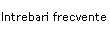 Intrebari frecvente.